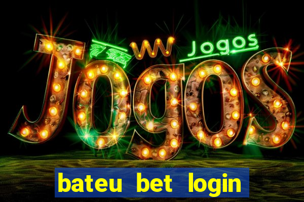 bateu bet login entrar na minha conta